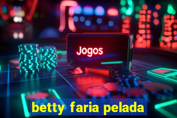 betty faria pelada